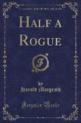 Half a Rogue (Classic Reprint)