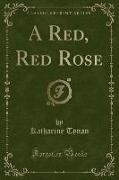 A Red, Red Rose (Classic Reprint)