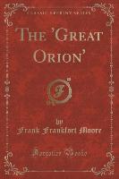 The 'Great Orion' (Classic Reprint)