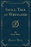 Small Talk at Wreyland (Classic Reprint)