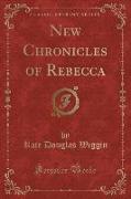 New Chronicles of Rebecca (Classic Reprint)