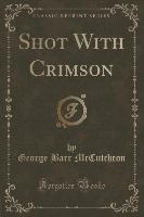 Shot With Crimson (Classic Reprint)