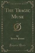The Tragic Muse, Vol. 1 of 2 (Classic Reprint)