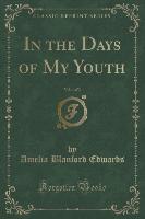 In the Days of My Youth, Vol. 1 of 3 (Classic Reprint)