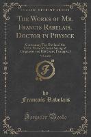 The Works of Mr. Francis Rabelais, Doctor in Physick, Vol. 2 of 2
