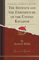 The Revenue and the Expenditure of the United Kingdom (Classic Reprint)