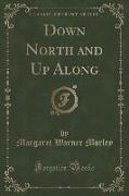 Down North and Up Along (Classic Reprint)