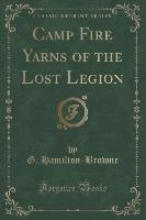 Camp Fire Yarns of the Lost Legion (Classic Reprint)