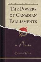 The Powers of Canadian Parliaments (Classic Reprint)