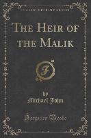 The Heir of the Malik (Classic Reprint)
