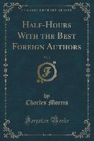 Half-Hours With the Best Foreign Authors, Vol. 3 (Classic Reprint)
