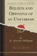 Beliefs and Opinions of an Unitarian (Classic Reprint)