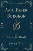 Paul Faber, Surgeon, Vol. 2 of 3 (Classic Reprint)