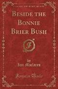 Beside the Bonnie Brier Bush (Classic Reprint)