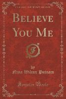 Believe You Me (Classic Reprint)