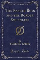 The Ranger Boys and the Border Smugglers (Classic Reprint)
