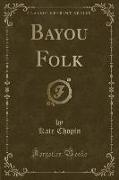 Bayou Folk (Classic Reprint)