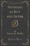 Besieged in Kut and After (Classic Reprint)