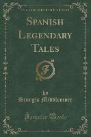 Spanish Legendary Tales (Classic Reprint)