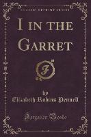 I in the Garret (Classic Reprint)