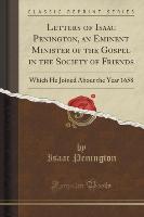 Letters of Isaac Penington, an Eminent Minister of the Gospel in the Society of Friends