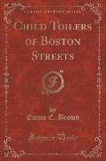 Child Toilers of Boston Streets (Classic Reprint)