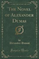 The Novel of Alexander Dumas (Classic Reprint)