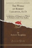 The Works of Robert Leighton, D.D., Archbishop of Glasgow