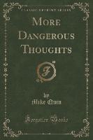 More Dangerous Thoughts (Classic Reprint)