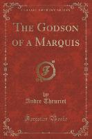 The Godson of a Marquis (Classic Reprint)