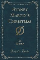 Sydney Martin's Christmas (Classic Reprint)