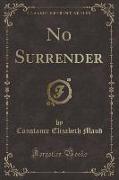 No Surrender (Classic Reprint)