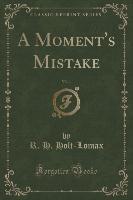 A Moment's Mistake, Vol. 1 (Classic Reprint)