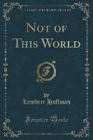 Not of This World (Classic Reprint)