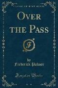 Over the Pass (Classic Reprint)