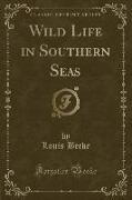 Wild Life in Southern Seas (Classic Reprint)
