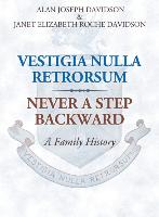 Vestigia Nulla Retrorsum: Never a Step Backward: A Family History
