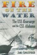 Fire on the Water: The USS Kearsarge and the CSS Alabama