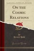 On the Cosmic Relations, Vol. 2 (Classic Reprint)
