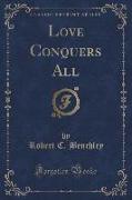 Love Conquers All (Classic Reprint)