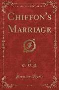 Chiffon's Marriage (Classic Reprint)