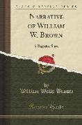 Narrative of William W. Brown: A Fugitive Slave (Classic Reprint)