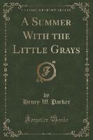 A Summer With the Little Grays (Classic Reprint)