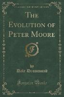 The Evolution of Peter Moore (Classic Reprint)