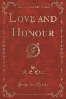 Love and Honour (Classic Reprint)