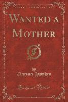 Wanted a Mother (Classic Reprint)