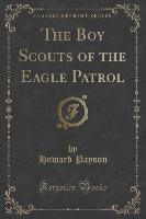 The Boy Scouts of the Eagle Patrol (Classic Reprint)