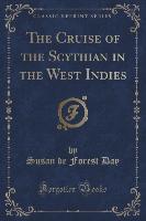 The Cruise of the Scythian in the West Indies (Classic Reprint)