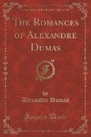 The Romances of Alexandre Dumas (Classic Reprint)