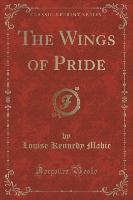 The Wings of Pride (Classic Reprint)